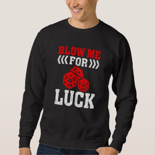 Blow Me for Luck  Gambling Dice Casino Sweatshirt