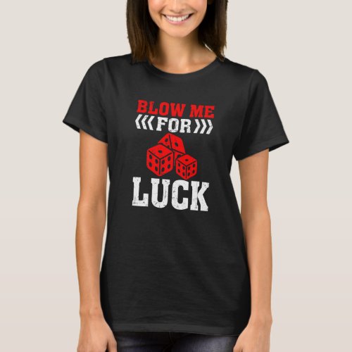 Blow Me for Luck  Gambling Dice Casino T_Shirt