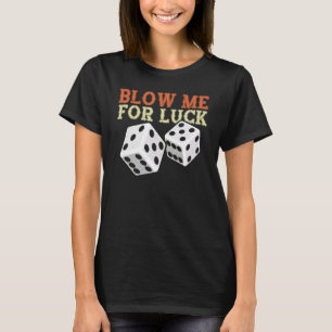 Blow Me For Luck Gambling Lucky Dice Craps Cubes T-Shirt
