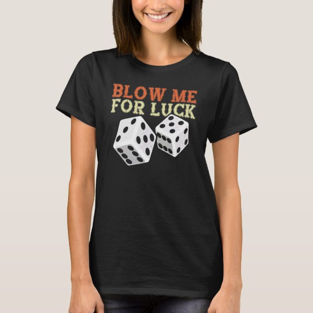 Blow Me For Luck Gambling Lucky Dice Craps Cubes T-Shirt (Front)