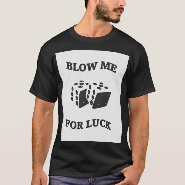BLOW ME FOR LUCK  T-Shirt (Front)
