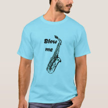 Blow me funny saxophone t shirt musician humor