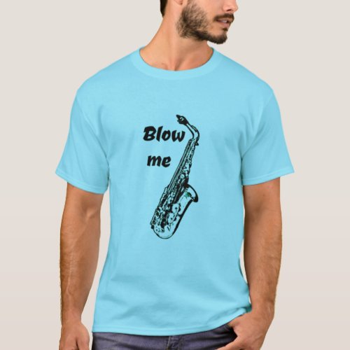 Blow me funny saxophone t shirt musician humor