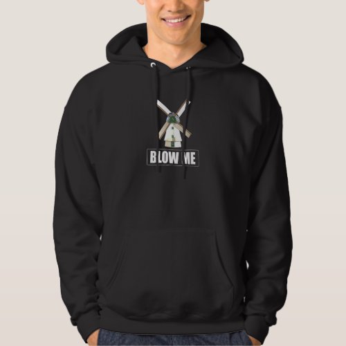 Blow Me Funny Windmill Sarcastic Dirty Humor Gag Hoodie