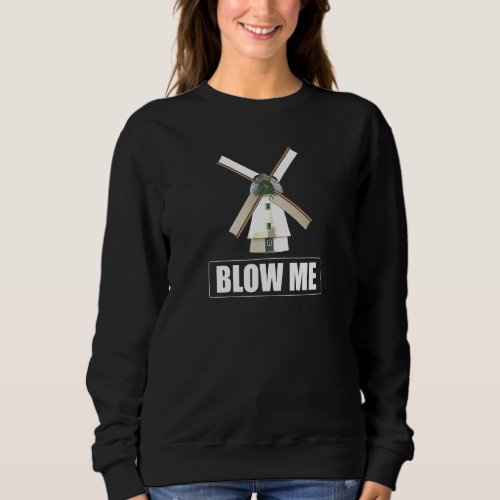Blow Me Funny Windmill Sarcastic Dirty Humor Gag Sweatshirt