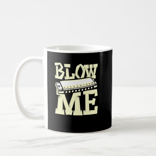 Blow Me  Harmonica Player Harmonicist French Harp  Coffee Mug