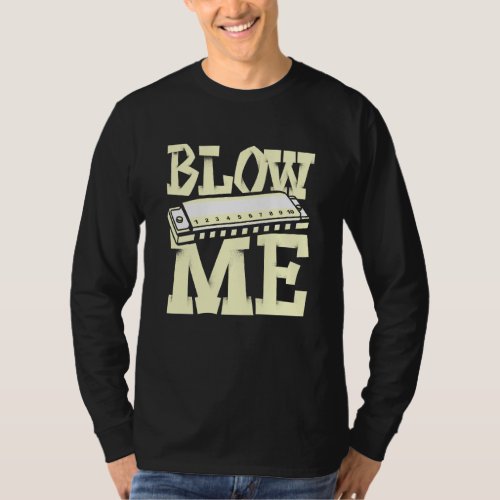 Blow Me  Harmonica Player Harmonicist French Harp  T_Shirt