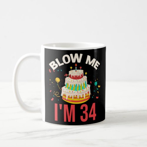 Blow Me I m 34  Coffee Mug