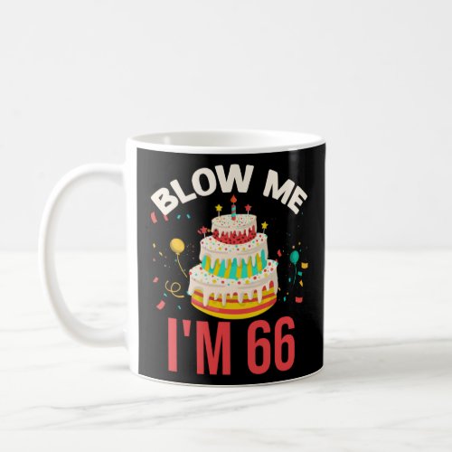 Blow Me I m 66  Coffee Mug