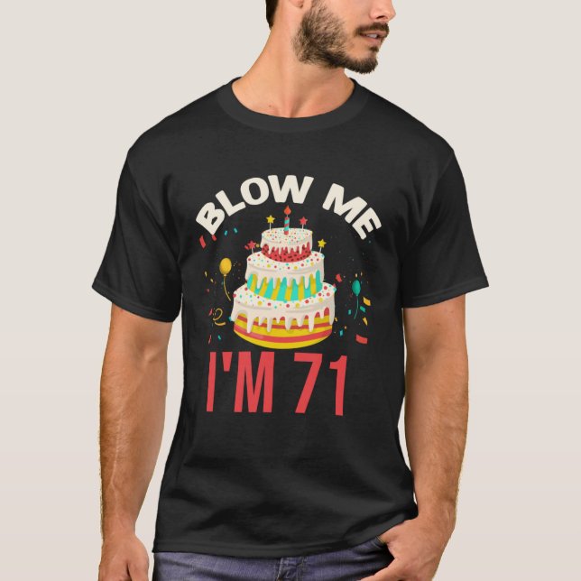 Blow Me I m 71 T-Shirt (Front)