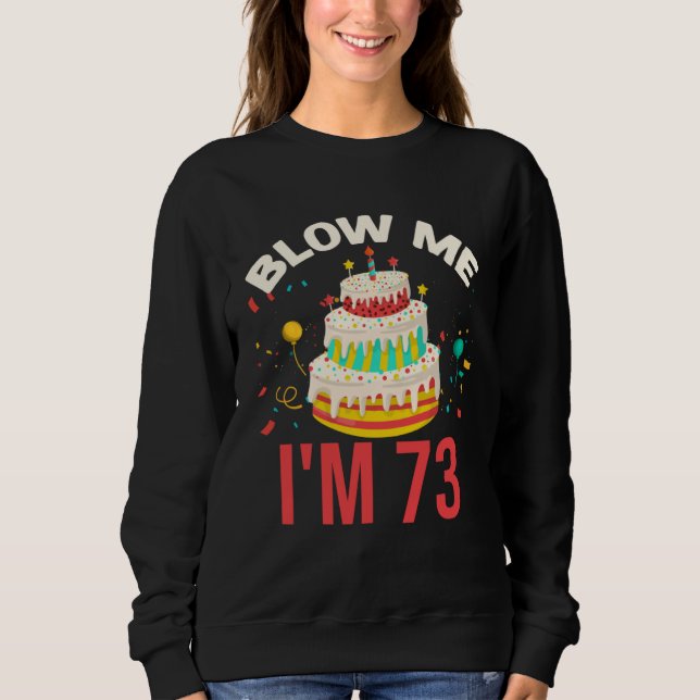 Blow Me I m 73 Sweatshirt (Front)