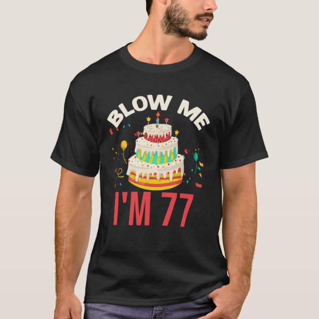 Blow Me I m 77 T-Shirt (Front)