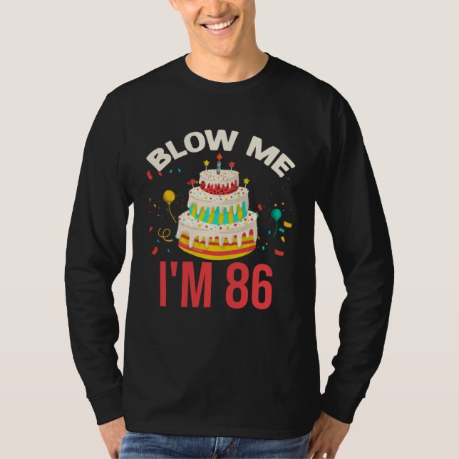 Blow Me I m 86 T-Shirt (Front)