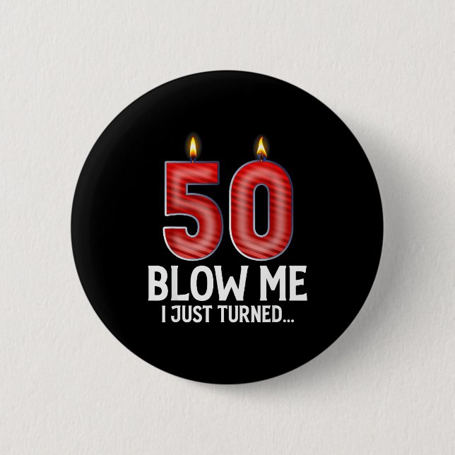 Blow Me I Turned 50 Years Old Funny 50th Birthday  Button (Front)