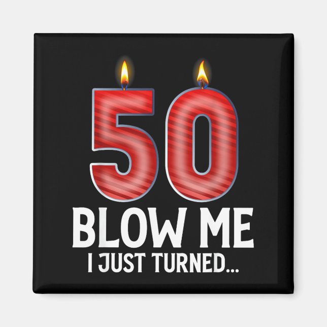 Blow Me I Turned 50 Years Old Funny 50th Birthday  Magnet (Front)