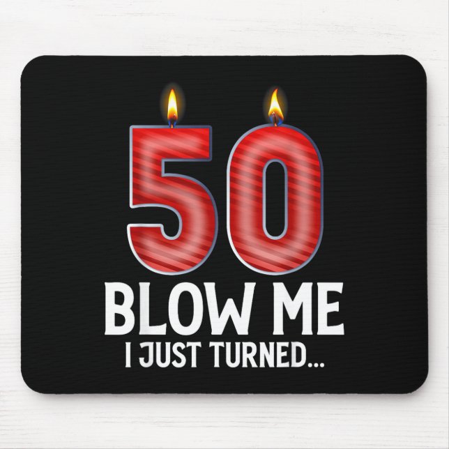 Blow Me I Turned 50 Years Old Funny 50th Birthday  Mouse Pad (Front)