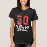 Blow Me I Turned 50 Years Old Funny 50th Birthday