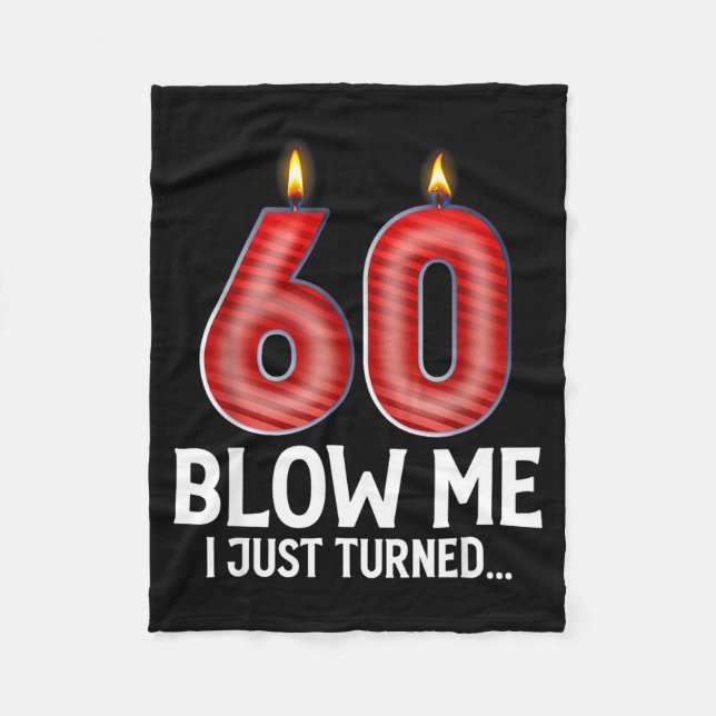 Blow Me I Turned 60 Years Old Funny 60th Birthday  Fleece Blanket (Front)