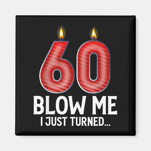 Blow Me I Turned 60 Years Old Funny 60th Birthday  Magnet (Front)