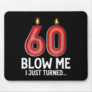 Blow Me I Turned 60 Years Old Funny 60th Birthday Mouse Pad