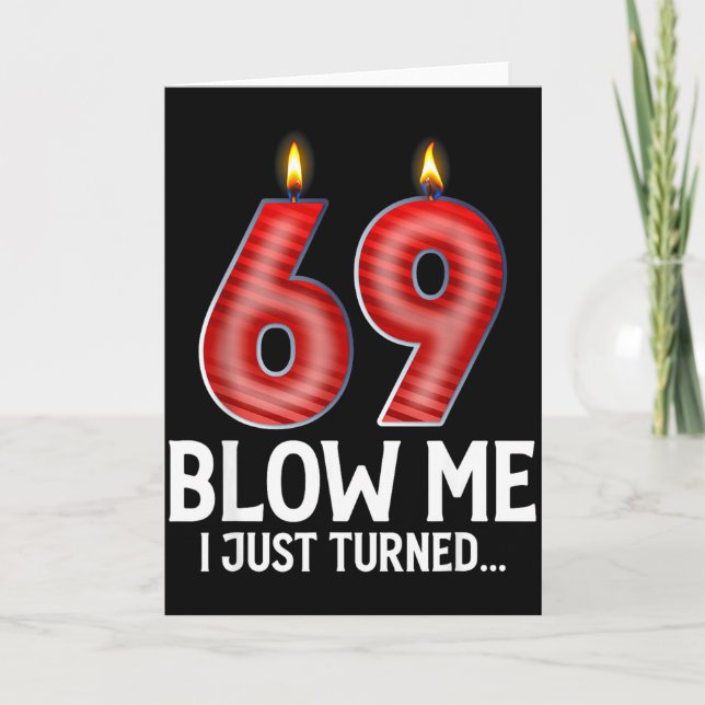 Blow Me I Turned 69 Years Old Funny 69th Birthday  Card (Front)