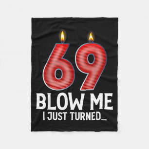 Blow Me I Turned 69 Years Old Funny 69th Birthday Fleece Blanket