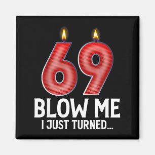 Blow Me I Turned 69 Years Old Funny 69th Birthday Magnet
