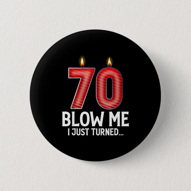 Blow Me I Turned 70 Years Old Funny 70th Birthday  Button (Front)