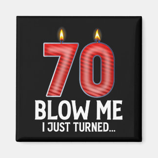 Blow Me I Turned 70 Years Old Funny 70th Birthday Magnet