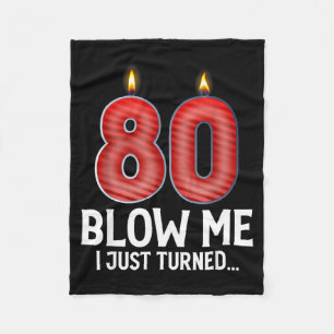 Blow Me I Turned 80 Years Old Funny 80th Birthday  Fleece Blanket