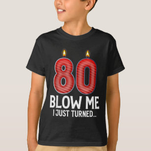 Blow Me I Turned 80 Years Old Funny 80th Birthday  T-Shirt