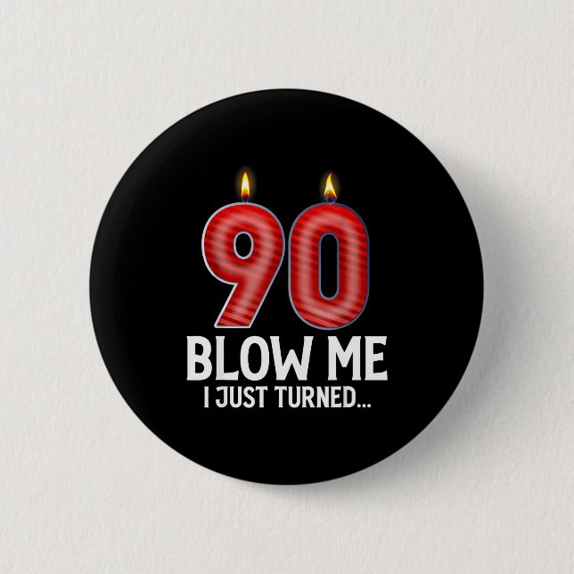 Blow Me I Turned 90 Years Old Funny 90th Birthday  Button (Front)
