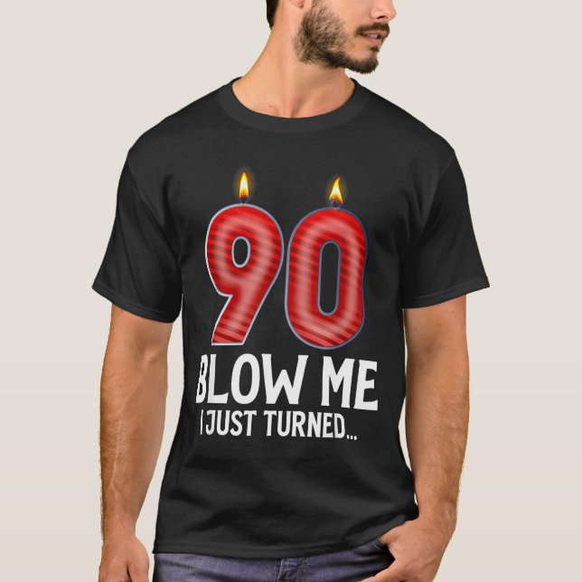Blow Me I Turned 90 Years Old Funny 90th Birthday  T-Shirt (Front)