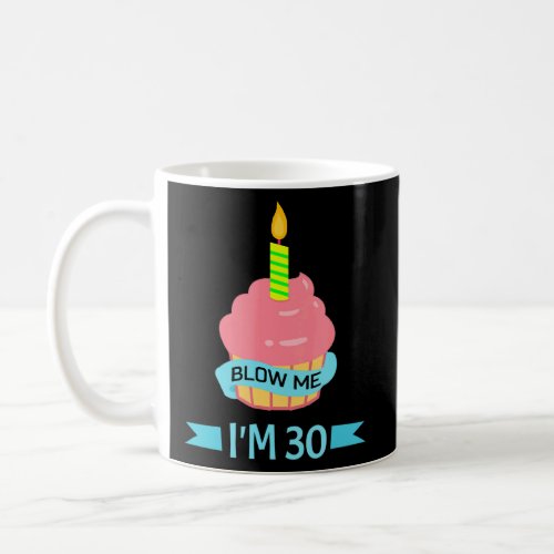Blow Me Im 30 Cupcake  Coffee Mug