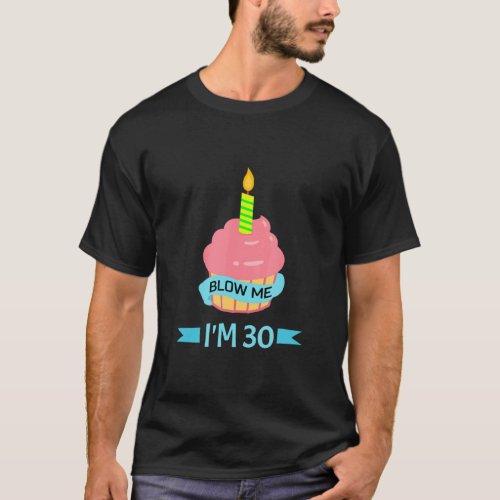 Blow Me Im 30 Cupcake  T_Shirt