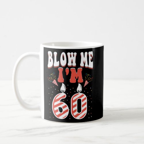 Blow Me Im 60 60 Years Of Being Awesome Birthday  Coffee Mug