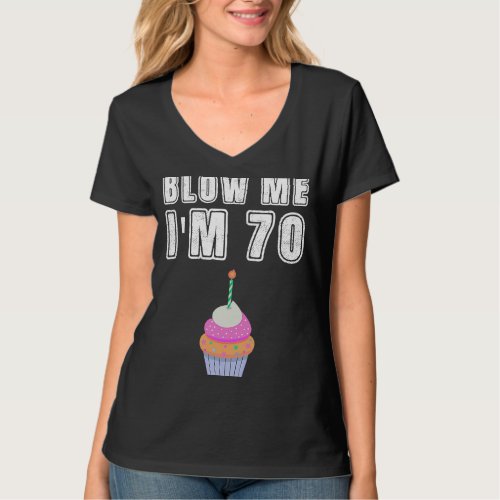 Blow Me Im 70  Seventy Birthday 70th Years Old T_Shirt