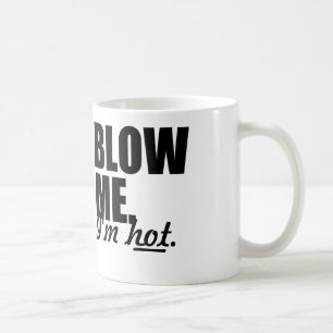 BLOW ME I'M HOT COFFEE MUG