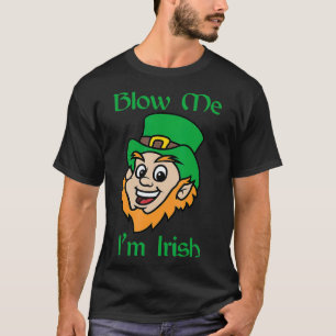 Blow Me Im Irish Funny Saint Patricks Day  T-Shirt
