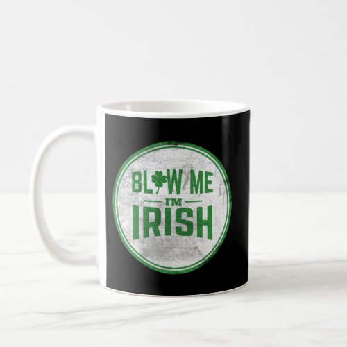 Blow Me IM Irish St PatrickS Coffee Mug
