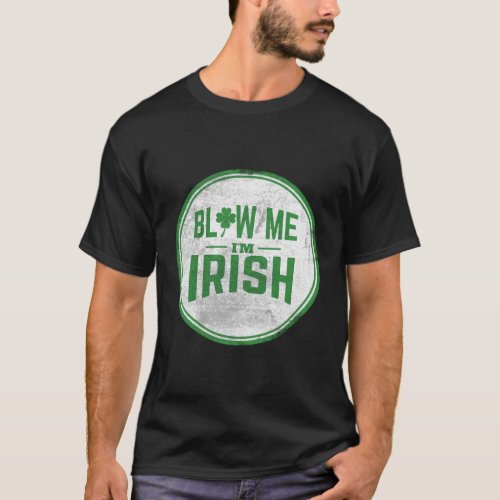 Blow Me IM Irish St PatrickS T_Shirt