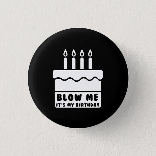 Blow Me Itâs My Birthday Button