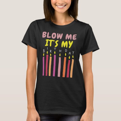 blow me its my birthday funny adult humor T_Shirt