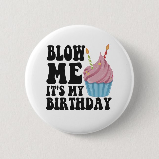 Blow me It's my Birthday Funny Anniversary Gift Button (Front)