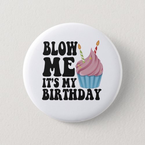 Blow me Its my Birthday Funny Anniversary Gift Button