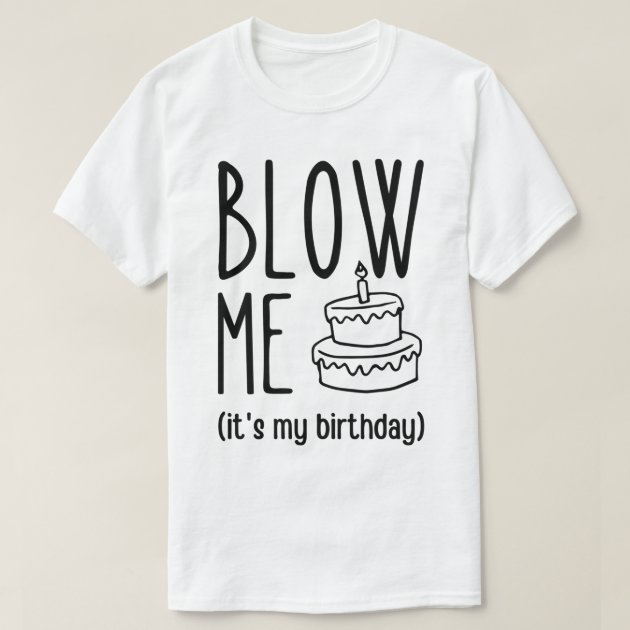 Funny bday hot sale shirts