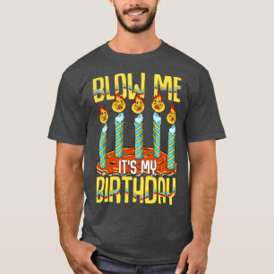 Blow Me Its My Birthday T-Shirt