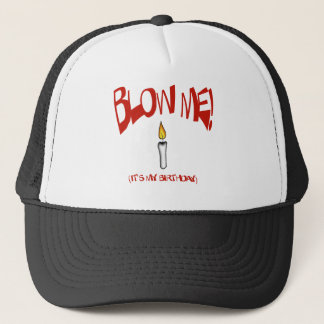 BLOW ME, IT'S MY BIRTHDAY TRUCKER HAT