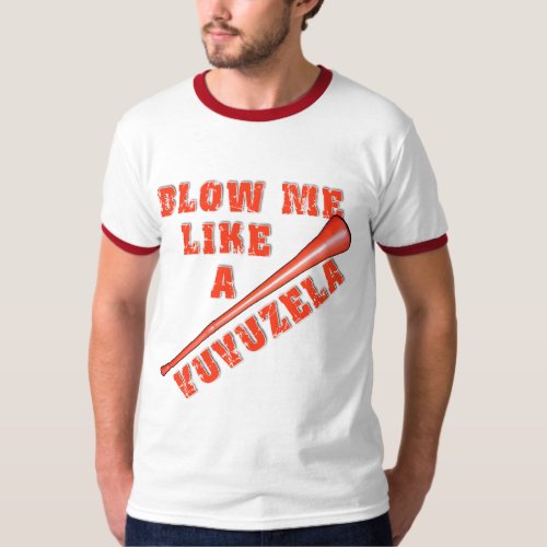 Blow Me Like a Vuvuzela Funny Tshirts