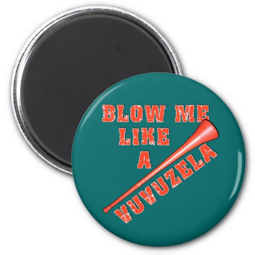 Blow Me Like a Vuvuzela Funny Tshirts Magnet